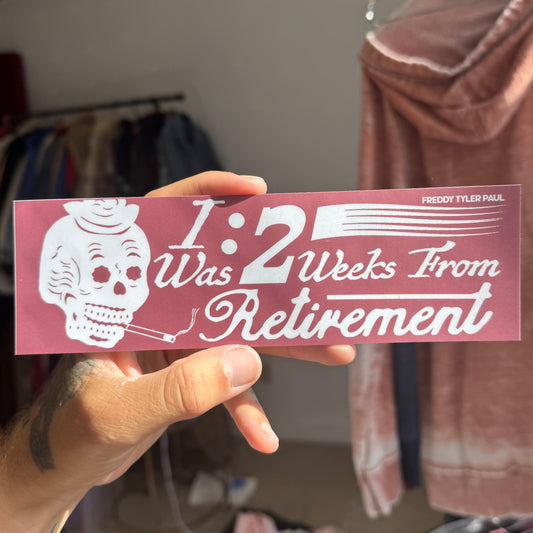 ‘2 Weeks From Retirement' Bumper Sticker