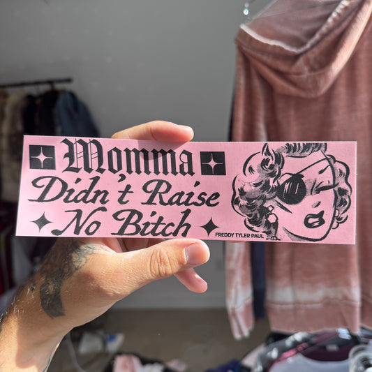 ‘Momma Didn’t Raise No Bitch' Bumper Sticker