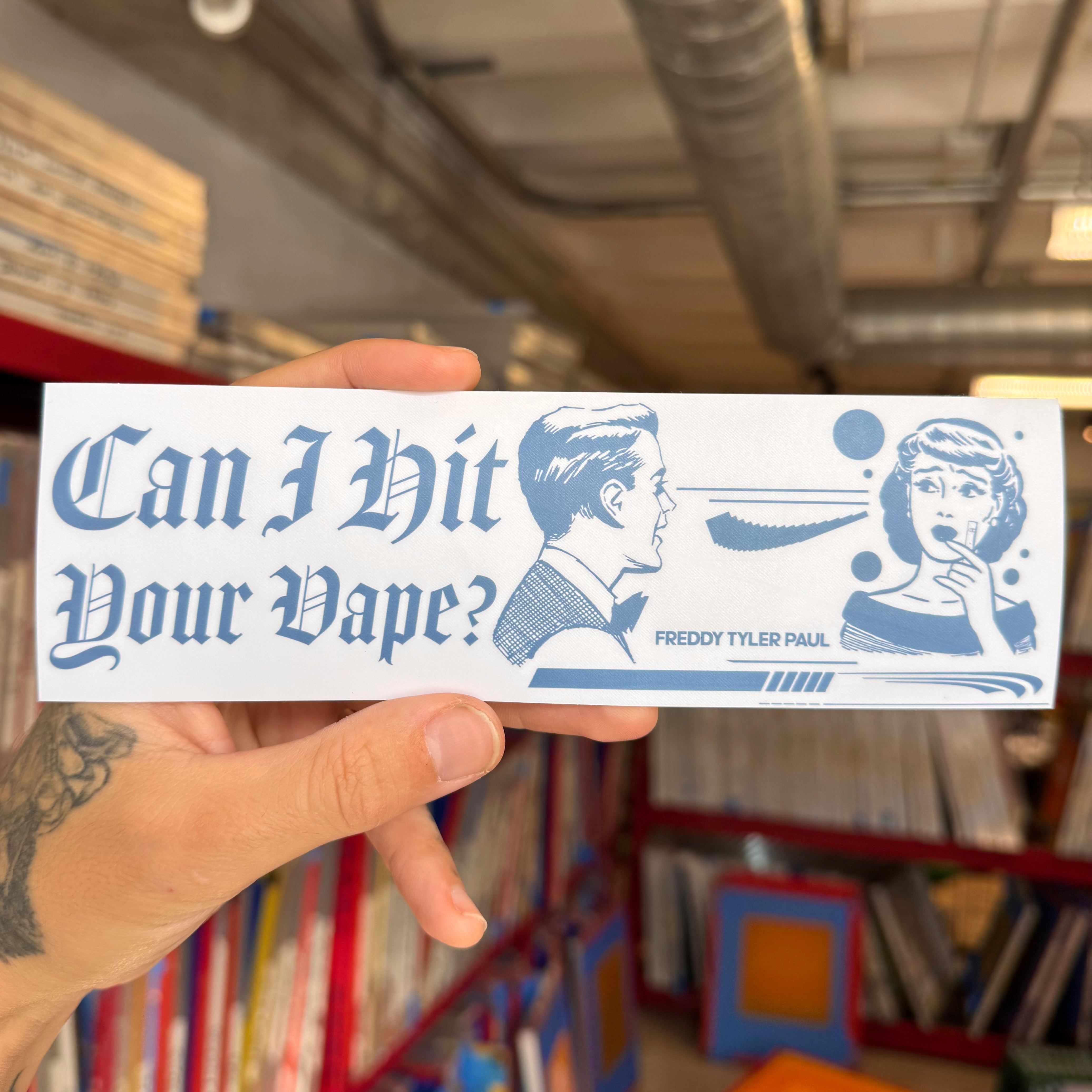 ‘Can I Hit Your Vape’ Bumper Sticker – Freddy Tyler Paul