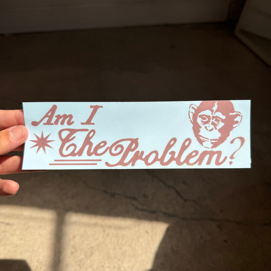 ‘Am I the Problem?’ Sticker