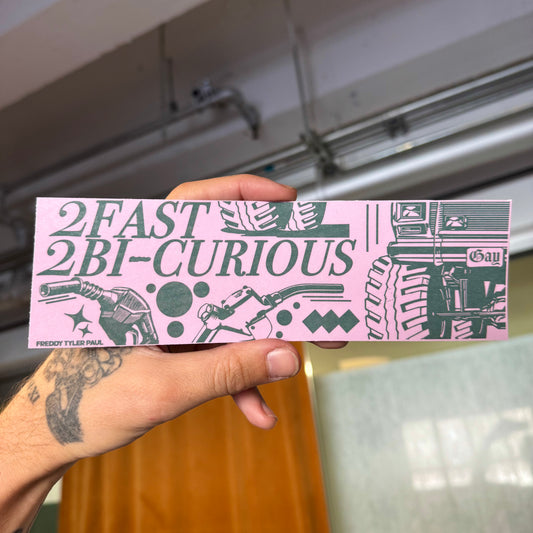 '2 Fast 2 Bi-Curious' Bumper Sticker