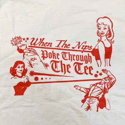 White t-shirt with red graphic and text 'When The Nips Poke Through The Tee' on a white background
